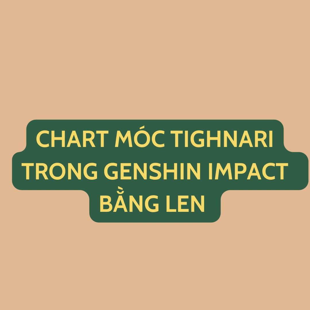 Chart móc tighnary trogn genshin impact bằng len