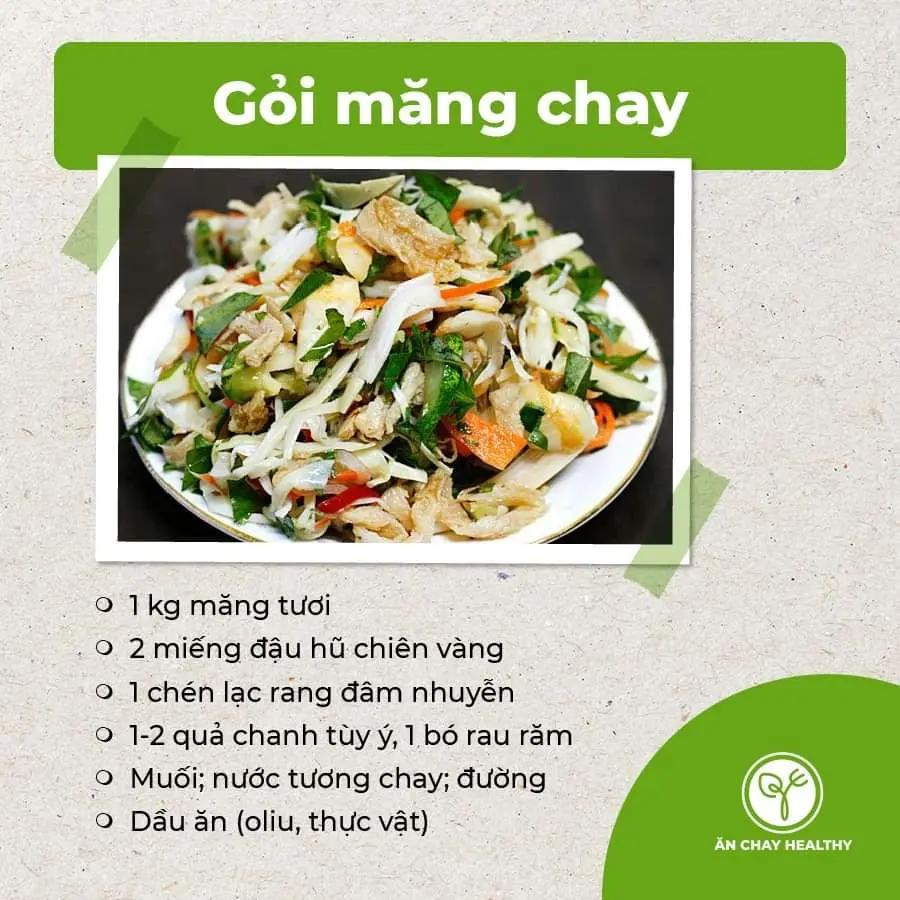 salad bắp ngọt và bơ, salad đậu phụ chay, gỏi bò bóp thấu chay, nộm hoa chuối, gỏi tàu hũ ky chay, gỏi măng chay, salad rong biển, gỏi nấm chay, gỏi ngũ sắc chay, gỏi xoài chay, goit mít non chay.