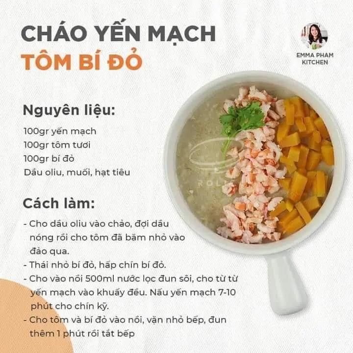 Cháo yến mạch thịt gà cà rốt, cháo yến mạch tôm cà rốt, cháo yến mạch tôm bí đỏ, cháo yến mạch cá hồi rau ngót, cháo yến mạch thịt gà bí đỏ.