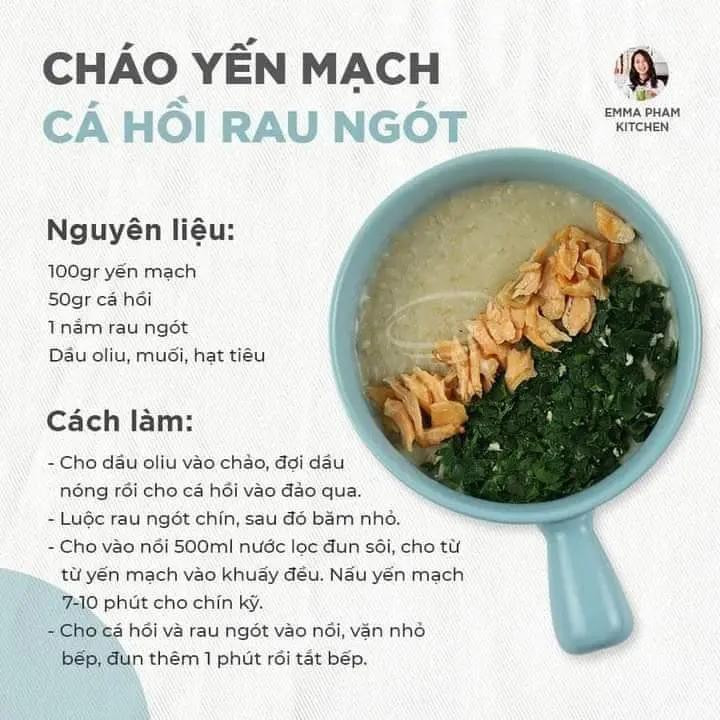 Cháo yến mạch thịt gà cà rốt, cháo yến mạch tôm cà rốt, cháo yến mạch tôm bí đỏ, cháo yến mạch cá hồi rau ngót, cháo yến mạch thịt gà bí đỏ.