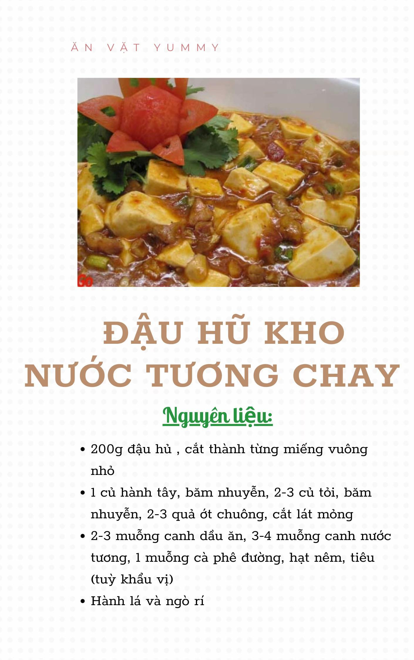 Công thức 15 món từ đậu dễ làm, cực kì thơm ngon: đậu hũ chiên sả ớt, canh rong biển đậu hũ, đậu hũ kho tiêu, đậu hũ kho trứng cút, đậu hũ kho nước tương, đậu hũ sốt chua ngọt, đậu phụ cuốn lá lốt,