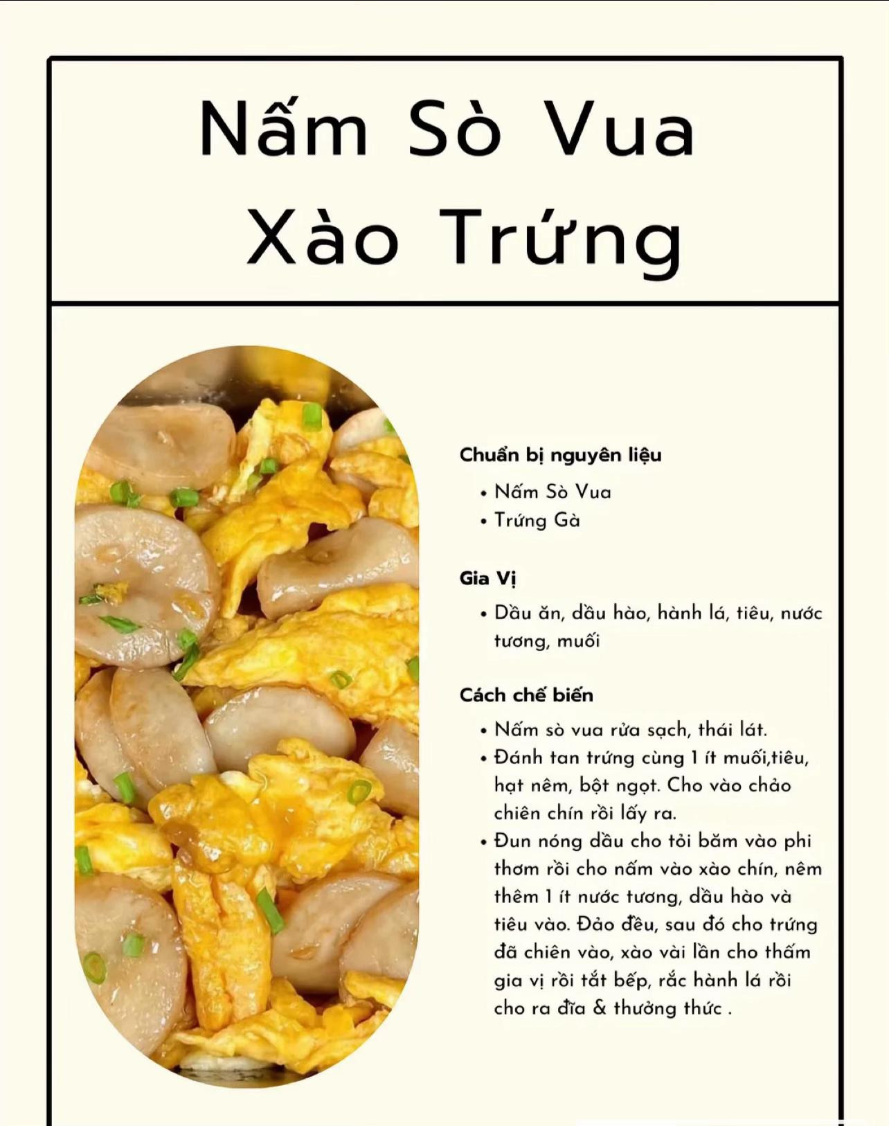 thịt bò xào trứng, mướp xào trứng, súp lơ xào trứng, đậu bắp xào trứng, nấm sò vua xào trứng, nấm kim châm xào trứng.