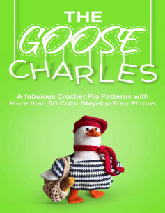 The Goose Charles A very detailed Amigurumi knitting pattern