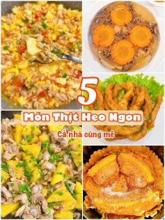 5 món với thịt heo: Thịt heo chiên giòn, Thịt heo nấu đông, Thịt heo quay NCKD, Sườn sụn kho dứa.