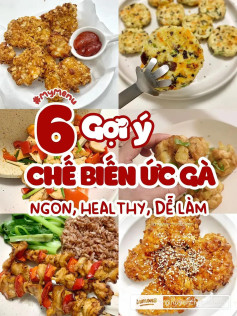 6 công thức chế biến ức gà ngon. gà chiên giòn sốt cay, ức à xiên que, ức gà sốt chua ngọt, ức gà khoai tây chiên, ức gà viên rau củ, gà rán healthy