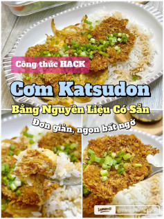 công thức hack cơm katsudon bằng nguyên liệu có sẵn dơn giản, ngon bất ngờ.