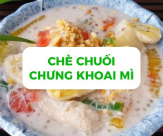 Công thức làm chè chuối chưng khoai mì