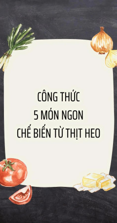 5 công thức món ngon chế biến từ thịt heo: xíu mại xốt cà chua, đậu hũ dòn thịt, giò heo kho sả ớt, sườn nướng mật ong, chả trứng,