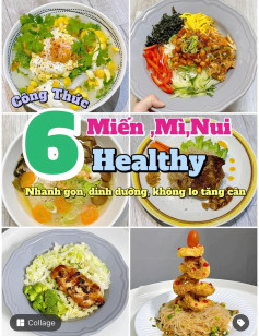 6 công thức miến, mì, nui, healty nhanh gọn dinh dưỡng không lo tăng cân: miến rau củ trứng chảy, mì trộn hàn quốc, mì thanh mát, miến trộn sườn nướng, nui trộn ức gà, miến trộn gà vòng.