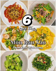 6 công thức món rau xào thơm ngon dinh dưỡng, rau muống xào chao, cải thìa xào dâu hào, súp lơ xanh xào tôm, cà rốt, nấm xào ớt chuông, đu đủ xào tỏi tóp mỡ.