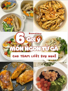 6 gợi ý món ngon từ gà cho team lười chân gà xốc mắm tỏi, gỏi gà healthy, cơm gà sốt mắm tỏi healthy, salad ức gà nướng, gà sốt xí muội, chân gà tiềm thuốc bắc