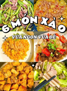 6 món xào vừa ngon vừa dễ, bò xào rau củ, đậu phụ sốt trứng, gà xào sả ớt, ngó sen xào thập cẩm, bò lúc lắc.