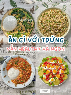 ăn gì với trứng vẫn healthy và ngon trứng xào cải bó xôi, trứng chiên đậu hũ, trứng xào cà chua, salad trứng khoai lang,