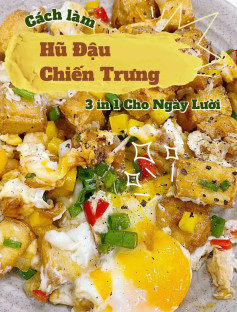 cách làm hũ đậu chiên trứng 3 in 1 cho ngày lười.