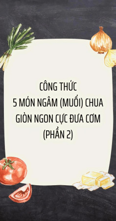 công thức 5 món ngâm (muối) chua giòn ngon cực đưa cơm phần 2: măng ớt, dưa góp, dưa bắp cải, rau muống chua ngọt, sung muối,