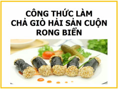 công thức làm chả giò hải sản cuộn rong biển