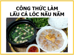 công thức làm lẩu cá lóc nấu nấm.