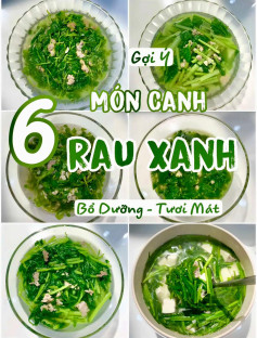 gợi ý 6 món canh rau xanh bổ dưỡng tươi mát: canh tần ô thịt băm, canh rau má thịt băm, canh cải thịt băm, canh xà lạch xoong thịt băm, canh rau ngót thịt băm, cạnh hẹ đậu hũ non.