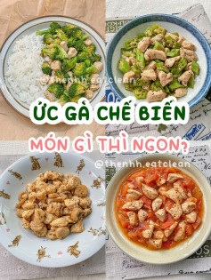 ức gà chế biến: ức gà sốt cà, ức gà xào bông cải, ức gà xào đậu bắp, ức gà xào nấm đùi gà.