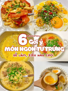 6 Công thức MÓN NGON TỪ TRỨNG - DỄLÀM, HAO CƠM: Trứng lòng đào ngâm tương, Trứng sốt tương tỏi, trứng sốt cà chua, trứng chiên bọt biển, canh mây bồng bềnh, Trứng chiên béo mềm.