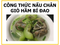 công thức nấu món Giò hầm bí đao( bí xanh,)