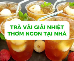 Trà vải giải nhiệt thơm ngon tại nhà.