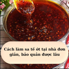 Cách làm sa tế ớt tại nhà đơn giản, bảo quản được lâu.