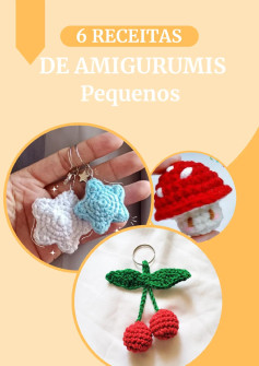 6 Receitas Criativas para Amigurumis Pequenos e Encantadores