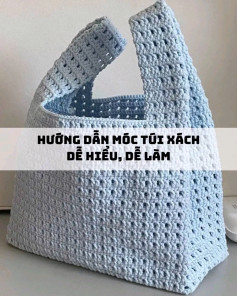 Hướng dẫn chi tiết cách móc túi xách len cho người mới bắt đầu