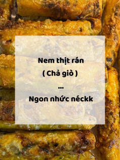 Nem thịt rán chả giò ngon nhức neck