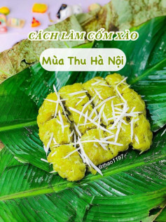 CÁCH LÀM CỐM XÀO MÙA THU HÀ NỘI 🌾