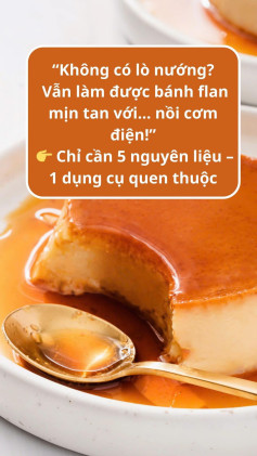 Flan Mềm Tan Từ Nồi Cơm Điện, Dễ Làm Tại Nhà