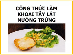 Khoai Tây Lát Nướng Trứng Giòn Tan Thơm Ngậy