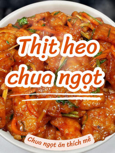 Thịt Heo Xào Chua Ngọt - Mê Ly Vị Giòn Thơm Ngon