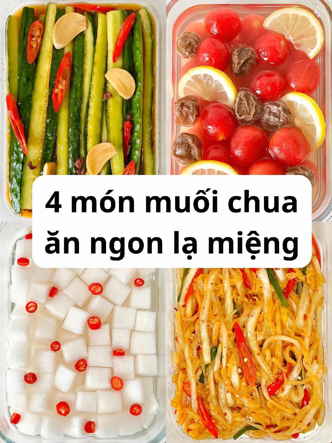4 món muối chua ăn ngon lạ miệng: củ cải ngâm chua, cà chua ngâm chua, dưa chuột và rau sống