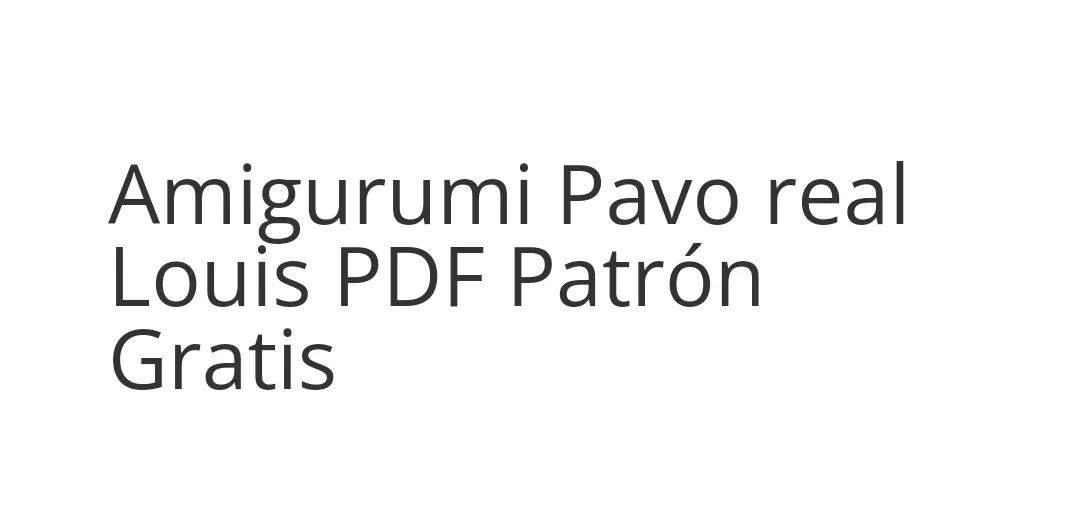 Amigurumi Pavo Real Louis - Patrón Gratis