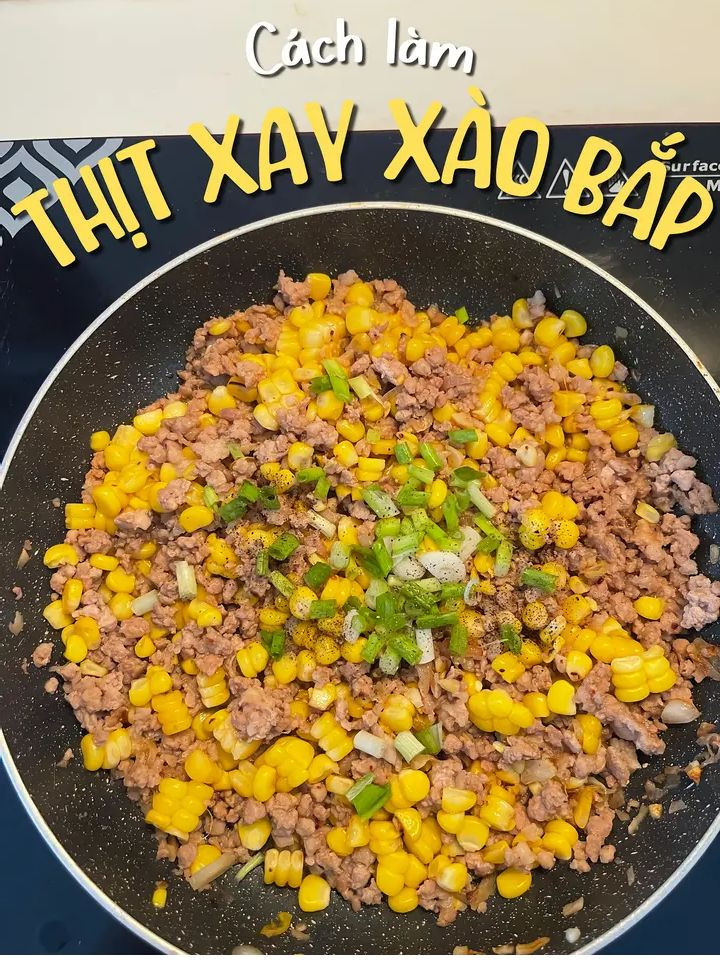 Cách làm Thịt Xay Xào Bắp ngon miệng, đơn giản tại nhà