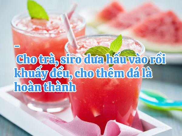 Cách làm trà dưa hấu thơm mát cực đơn giản với nguyên liệu: thịt dưa hấu, chanh vàng, lục trà nhài và siro
