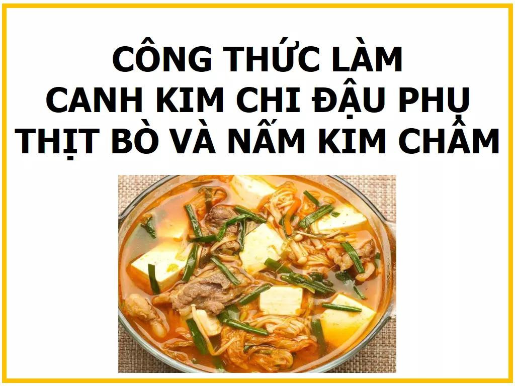 Công thức làm canh kim chi đậu phụ thịt bò và nấm kim châm ngon tại nhà