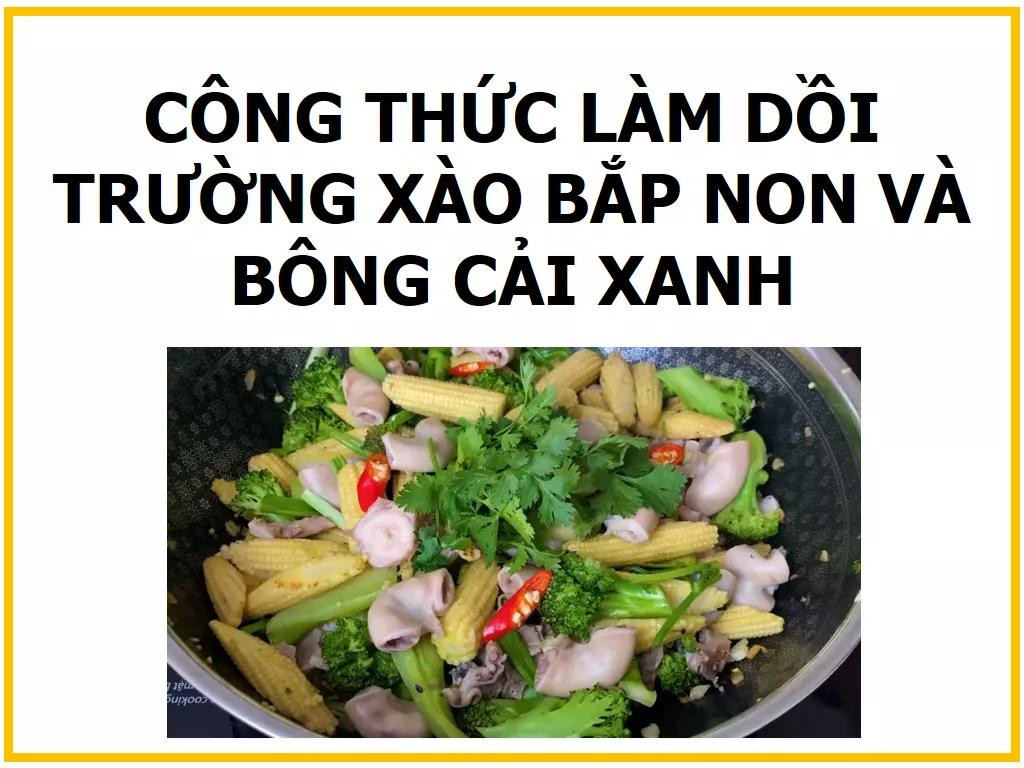Công thức làm dồi trường xào bắp non và bông cải xanh