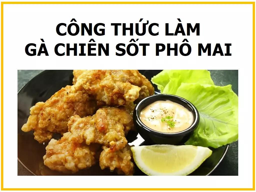 Công thức làm Gà chiên sốt phô mai giòn ngon, cách chế biến gà rán sốt phô mai béo ngậy