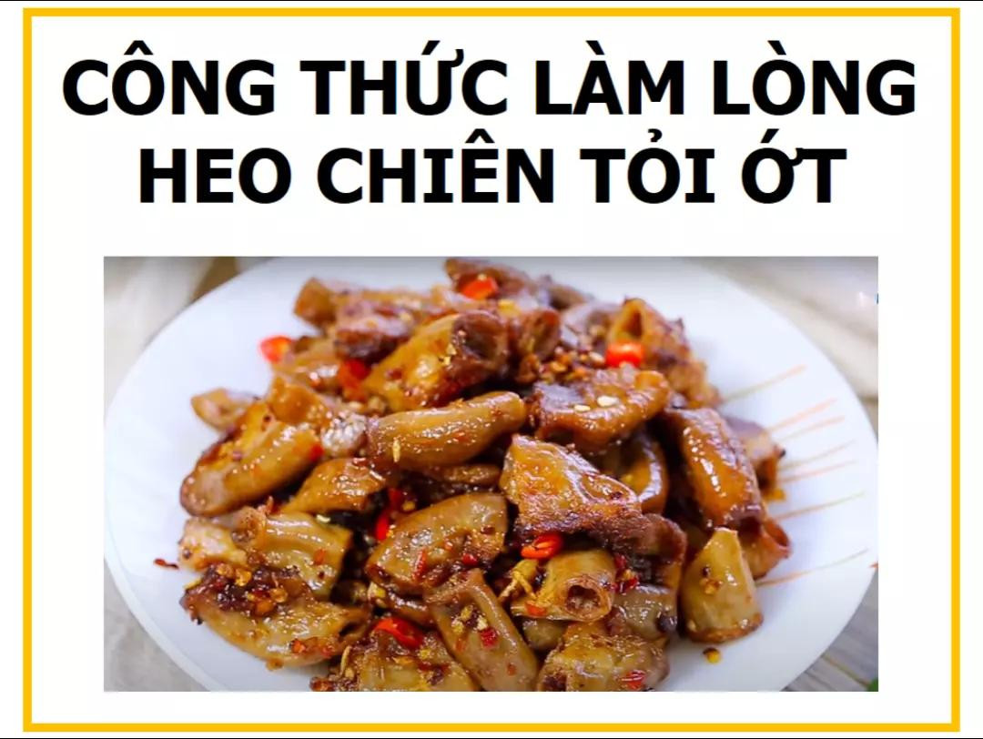 Công thức làm Lòng heo chiên tỏi ớt giòn ngon, đậm đà