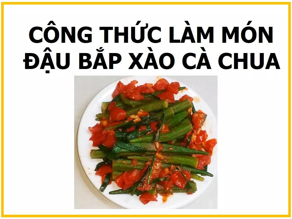 Công thức làm món đậu bắp xào cà chua ngon miệng, cách sơ chế và luộc sơ đậu bắp giữ màu xanh