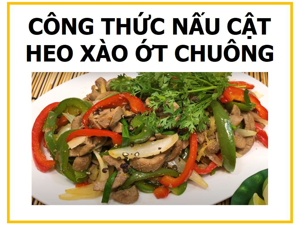 Công thức nấu Cật heo xào ớt chuông ngon tuyệt, không bị hôi