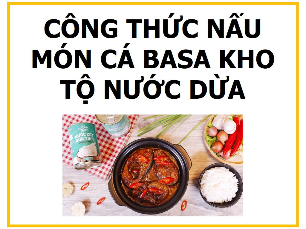 Công thức nấu món cá basa kho tộ nước dừa thơm ngon, béo ngậy