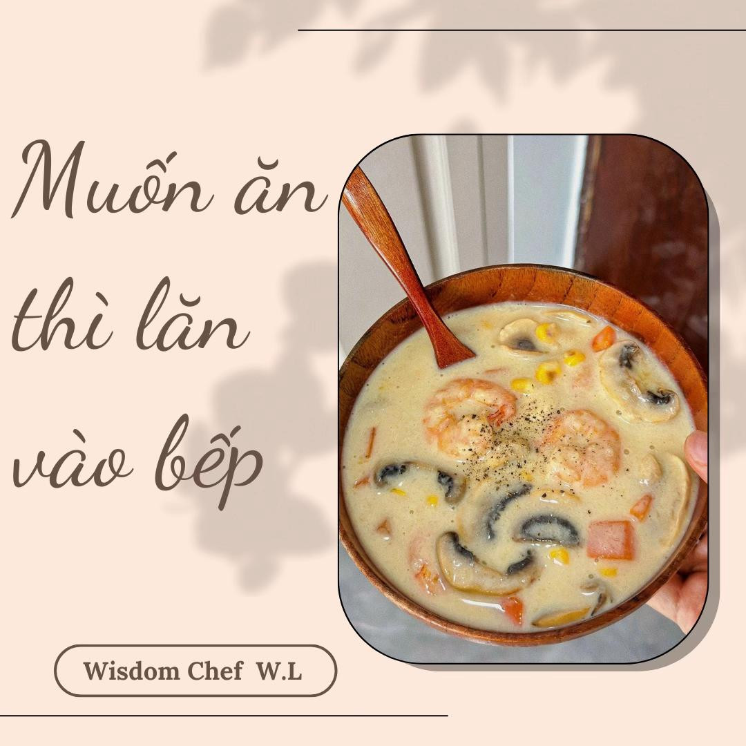 Súp kem ngô nấm tôm béo ngậy, công thức nấu ăn đơn giản với cà rốt và sữa tươi