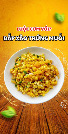 Bắp xào trứng muối: Món ăn vặt ngon tuyệt dễ làm với bắp Mỹ, ruốc khô và lòng đỏ trứng muối