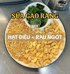 Cách làm sữa gạo rang kết hợp hạt điều và rau ngót