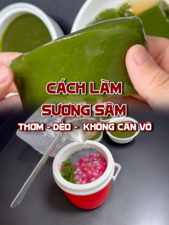 Cách làm sương sâm thơm ngon, dẻo dai không cần vò từ lá tươi