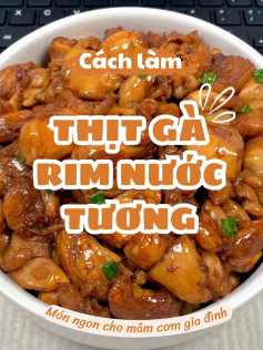 Cách làm thịt gà rim nước tương ngon tuyệt, món cơm gia đình